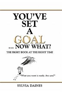 You've Set a Goal ... Now What?