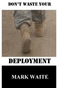 Don't Waste Your Deployment