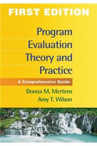 Program Evaluation Theory and Practice, First Edition: A Comprehensive Guide