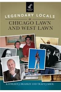 Legendary Locals of Chicago Lawn and West Lawn