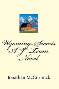 Wyoming Secrets a -J- Team Novel: -J- Team Series