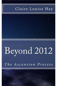 Beyond 2012: The Ascension Process