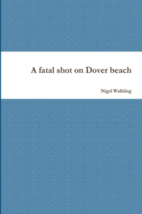 fatal shot on Dover beach