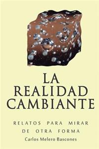 La Realidad Cambiante: Relatos Para Mirar de Otra Forma