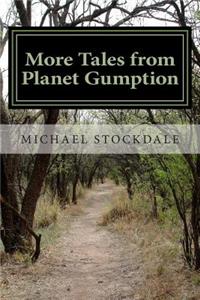 More Tales from Planet Gumption