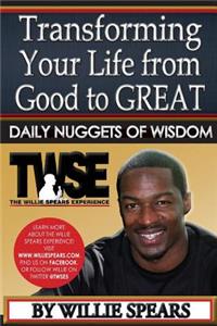 Transforming Your Life from Good to Great Daily Nuggets of Wisdom