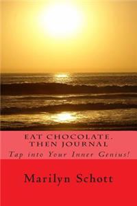 Eat Chocolate. Then Journal