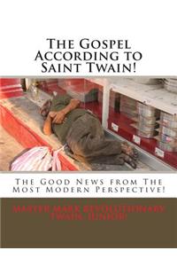 The Gospel According to Saint Twain!: The Good News from a Modern Perspective!