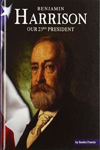 Benjamin Harrison: Our 23rd President