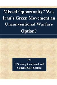 Missed Opportunity? Was Iran's Green Movement an Unconventional Warfare Option?