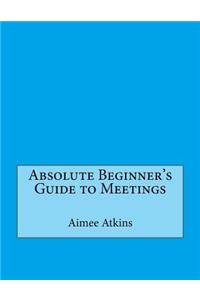 Absolute Beginner's Guide to Meetings