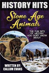 The Fun Bits of History You Don't Know about Stone Age Animals: Illustrated Fun Learning for Kids