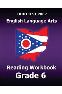 Ohio Test Prep English Language Arts Reading Workbook Grade 6: Covers the Literature and Informational Text Reading Standards