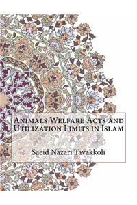 Animals Welfare Acts and Utilization Limits in Islam