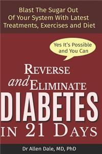 Reverse and Eliminate Diabetes in 21 Days
