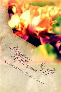 Blossom... & Be AWEsome!!!
