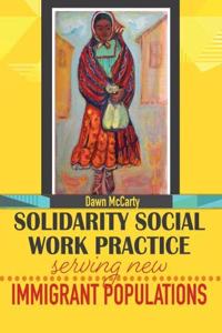 Solidarity Social Work Practice: Serving New Immigrant Populations