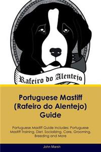 Portuguese Mastiff (Rafeiro Do Alentejo) Guide Portuguese Mastiff Guide Includes: Portuguese Mastiff Training, Diet, Socializing, Care, Grooming, Breeding and More