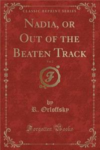 Nadia, or Out of the Beaten Track, Vol. 2 (Classic Reprint)