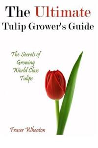 The Ultimate Tulip Grower's Guide