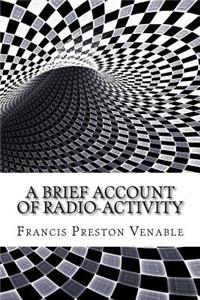A Brief Account of Radio-activity