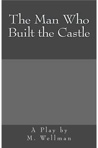 The Man Who Built the Castle