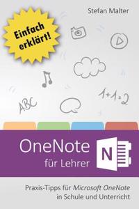 Onenote Fur Lehrer: Praxis-Tipps Fur Microsoft Onenote in Schule Und Unterricht