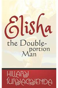 Elisha the Double-Portion Man