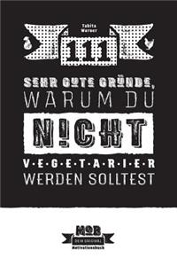 111 sehr gute Gründe, warum du NICHT Vegetarier werden solltest