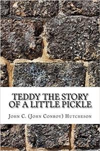Teddy the Story of a Little Pickle