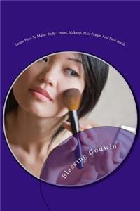 Learn How To Make Body Cream, Makeup, Hair Cream And Face Wash