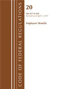 Code of Federal Regulations, Title 20 Employee Benefits 657-End, Revised as of April 1, 2019