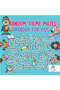 Random Theme Mazes Workbook for Kids