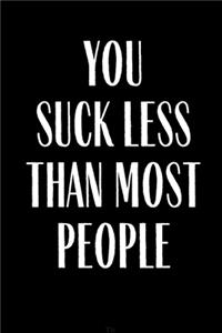 You Suck Less Than Most People