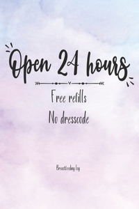 Open 24 Hours, Free Refills, No Dresscode