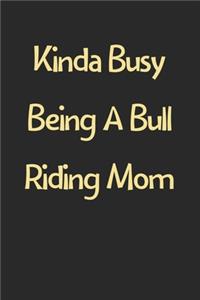 Kinda Busy Being A Bull Riding Mom