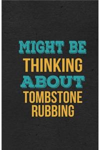 Might Be Thinking About Tombstone Rubbing A5 Lined Notebook