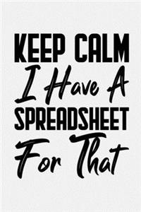 Keep Calm I Have A Spreadsheet For That