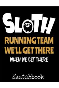 Sloth Running Team We'll Get There When We Get There Sketchbook: Cute Sloths Sketchbook for Drawing Blank Notepad for Boys and Girls to Draw, Doodle and Sketch - Art Sketch Book for Kids - Birthday Gift for Girls 