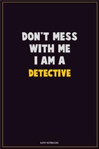 Don't Mess With Me, I Am A Detective
