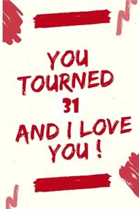 You Tourned 31 and I Love You