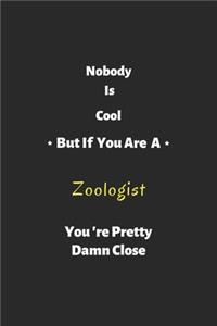 Nobody is cool but if you are a Zoologist you're pretty damn close