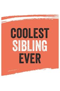 Coolest sibling Ever Notebook, siblings Gifts sibling Appreciation Gift, Best sibling Notebook A beautiful: Lined Notebook / Journal Gift,, 120 Pages, 6 x 9 inches, Personal Diary, Great for siblings, Gift for sibling, Personalized Journal, Custom