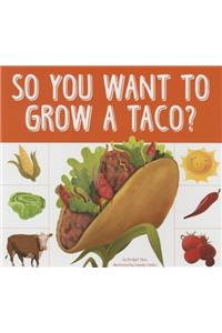 So You Want to Grow a Taco?