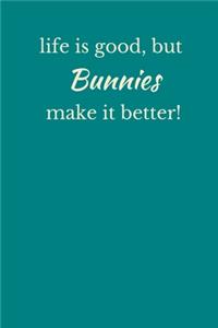 Life Is Good, but Bunnies Make It Better