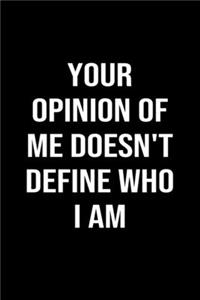 Your Opinion of Me Doesn't Define Who I Am