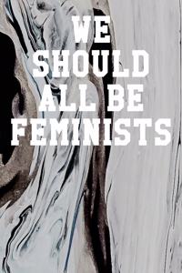 We Should All Be Feminists