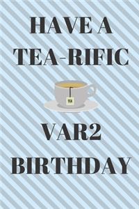 HAVE A TEA-RIFIC 7th Birthday: Funny 7th Birthday Gift tea Pun Journal / Notebook / Diary (6 x 9 - 110 Blank Lined Pages)