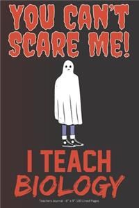 You Can't Scare Me! I Teach Biology