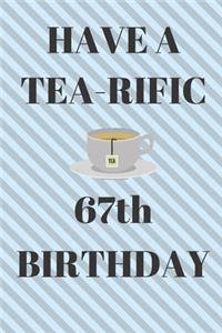 HAVE A TEA-RIFIC 67th Birthday